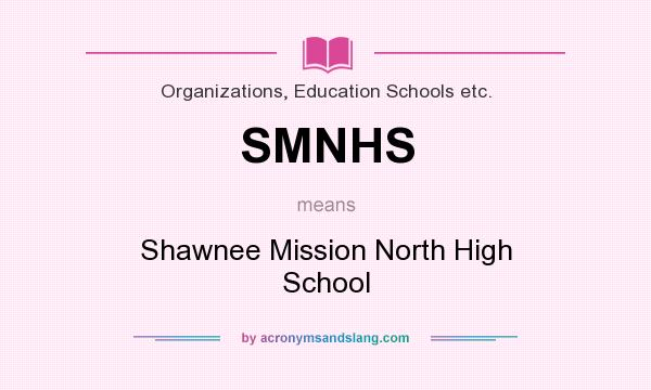 What does SMNHS mean? It stands for Shawnee Mission North High School