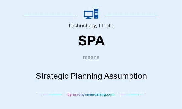 What does SPA mean? It stands for Strategic Planning Assumption