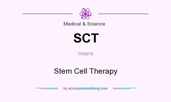 What does SCT mean? It stands for Stem Cell Therapy