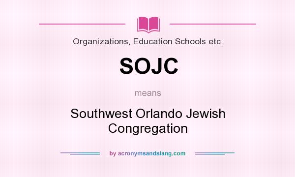 What does SOJC mean? It stands for Southwest Orlando Jewish Congregation
