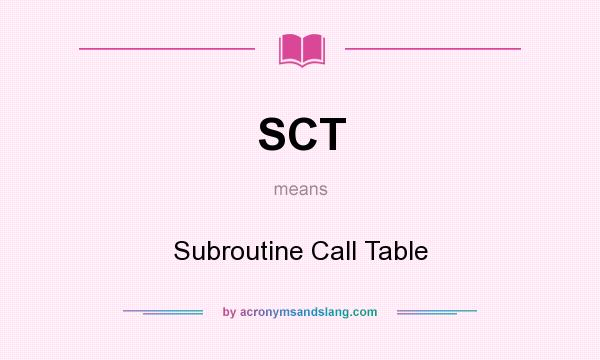 What does SCT mean? It stands for Subroutine Call Table