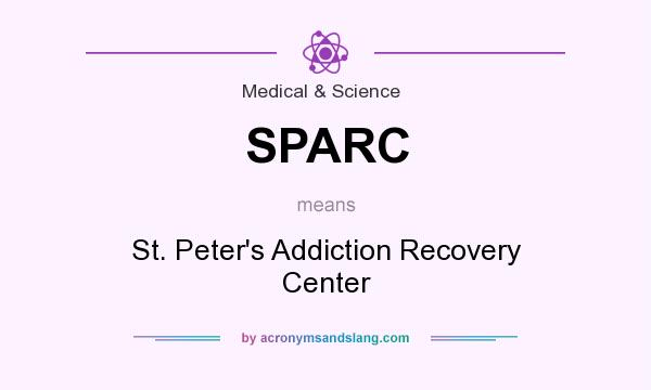 What does SPARC mean? It stands for St. Peter`s Addiction Recovery Center
