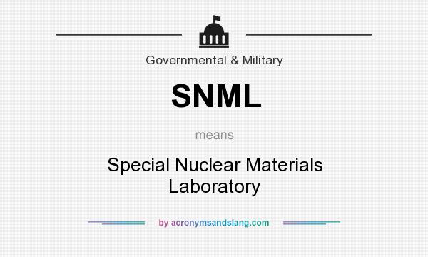 What does SNML mean? It stands for Special Nuclear Materials Laboratory