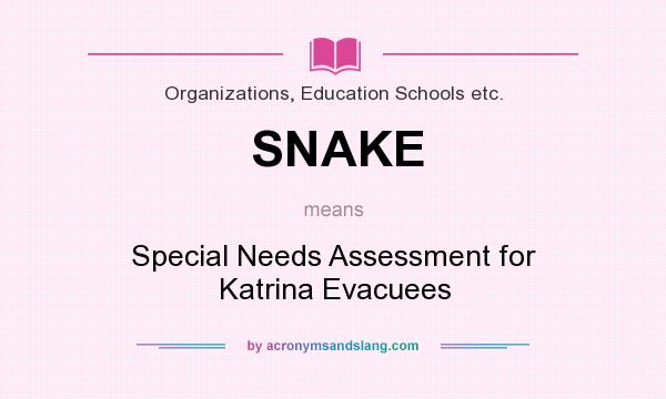 What does SNAKE mean? It stands for Special Needs Assessment for Katrina Evacuees