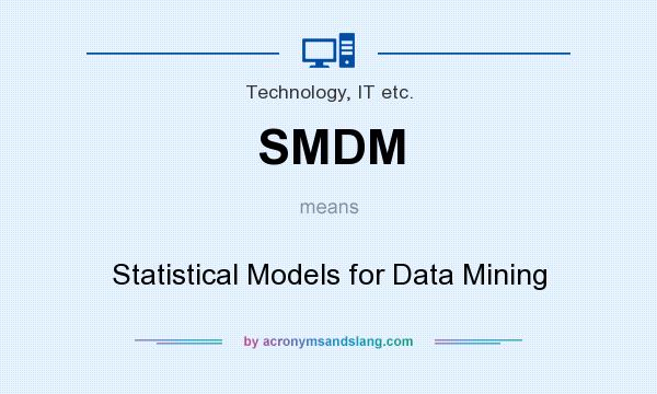 What does SMDM mean? It stands for Statistical Models for Data Mining