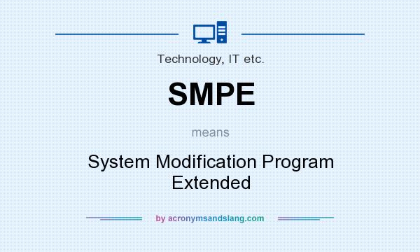What does SMPE mean? It stands for System Modification Program Extended