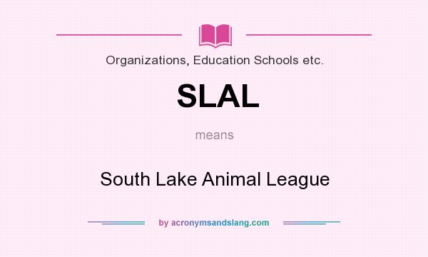 What does SLAL mean? It stands for South Lake Animal League