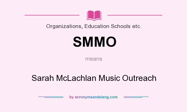 What does SMMO mean? It stands for Sarah McLachlan Music Outreach