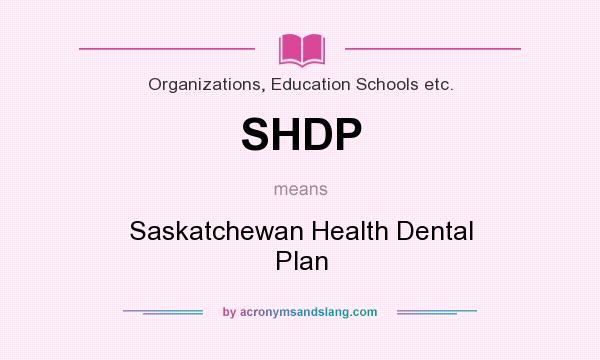What does SHDP mean? It stands for Saskatchewan Health Dental Plan