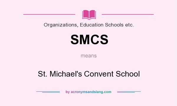 What does SMCS mean? It stands for St. Michael`s Convent School