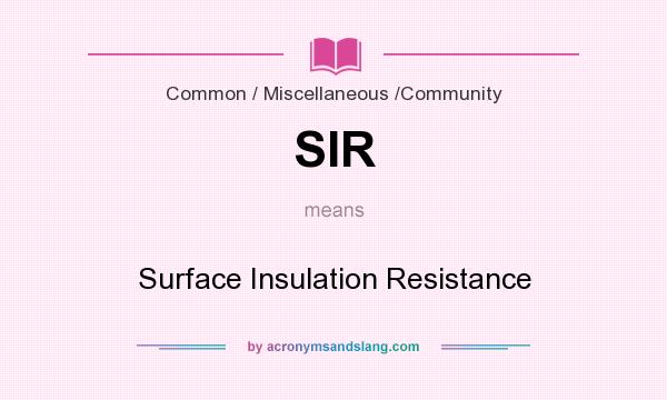 What does SIR mean? It stands for Surface Insulation Resistance