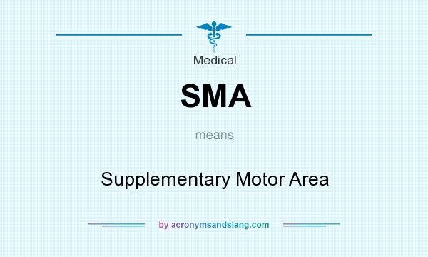What does SMA mean? It stands for Supplementary Motor Area