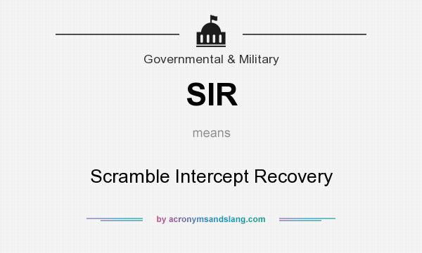 What does SIR mean? It stands for Scramble Intercept Recovery