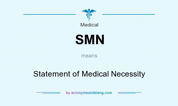 What does SMN mean? It stands for Statement of Medical Necessity