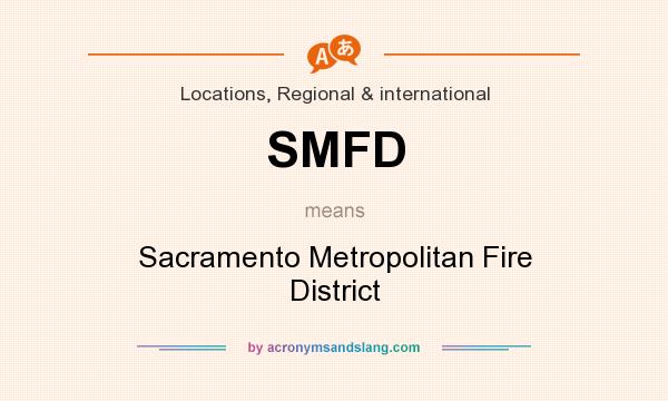 What does SMFD mean? It stands for Sacramento Metropolitan Fire District