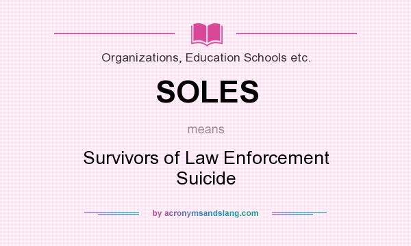 What does SOLES mean? It stands for Survivors of Law Enforcement Suicide