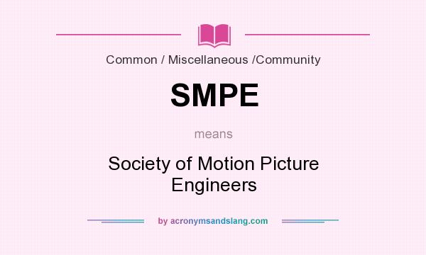 What does SMPE mean? It stands for Society of Motion Picture Engineers