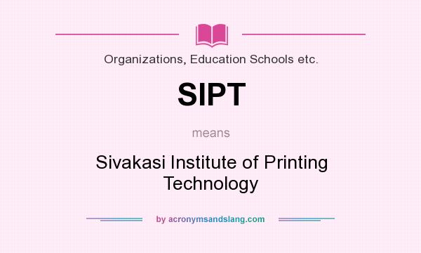 What does SIPT mean? It stands for Sivakasi Institute of Printing Technology