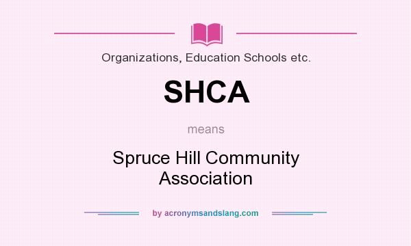 What does SHCA mean? It stands for Spruce Hill Community Association