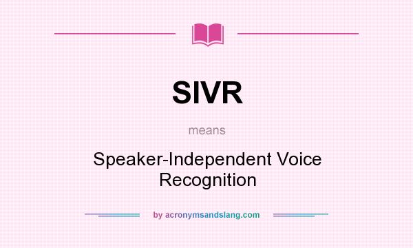 What does SIVR mean? It stands for Speaker-Independent Voice Recognition