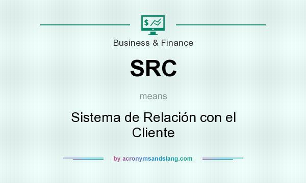 What does SRC mean? It stands for Sistema de Relación con el Cliente