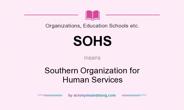 What does SOHS mean? It stands for Southern Organization for Human Services