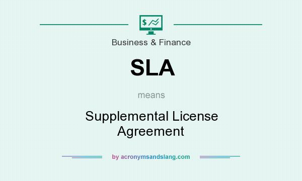 What does SLA mean? It stands for Supplemental License Agreement