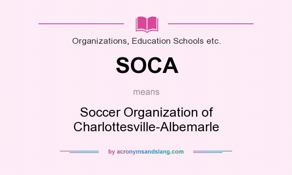 What does SOCA mean? It stands for Soccer Organization of Charlottesville-Albemarle