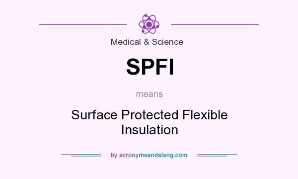 What does SPFI mean? It stands for Surface Protected Flexible Insulation