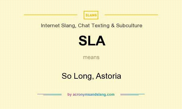 What does SLA mean? It stands for So Long, Astoria