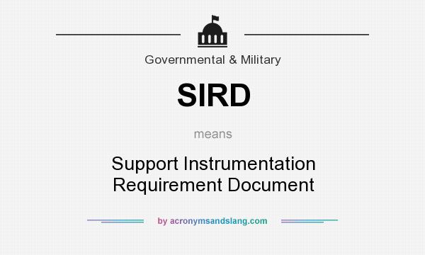 What does SIRD mean? It stands for Support Instrumentation Requirement Document