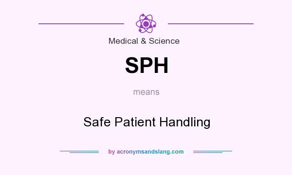 What does SPH mean? It stands for Safe Patient Handling