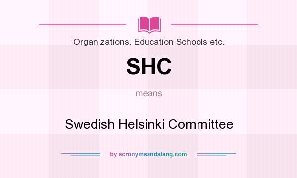 What does SHC mean? It stands for Swedish Helsinki Committee