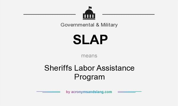 What does SLAP mean? It stands for Sheriffs Labor Assistance Program