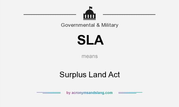 What does SLA mean? It stands for Surplus Land Act