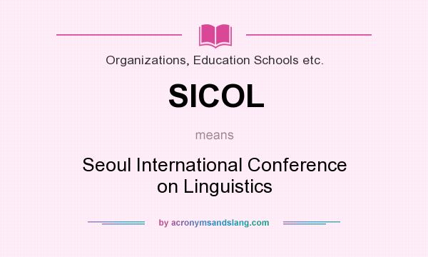 What does SICOL mean? It stands for Seoul International Conference on Linguistics