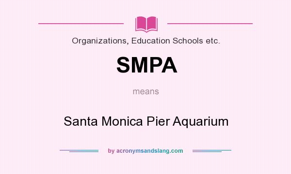 What does SMPA mean? It stands for Santa Monica Pier Aquarium