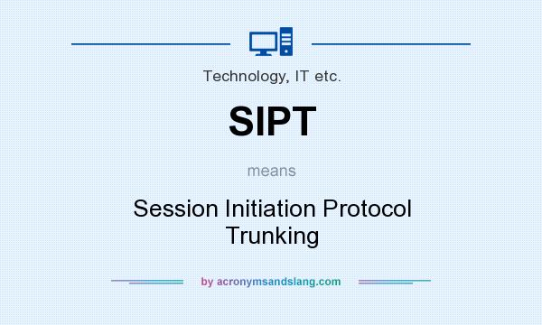 What does SIPT mean? It stands for Session Initiation Protocol Trunking