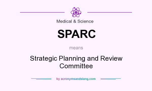 What does SPARC mean? It stands for Strategic Planning and Review Committee