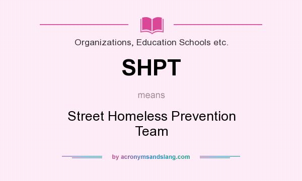 What does SHPT mean? It stands for Street Homeless Prevention Team