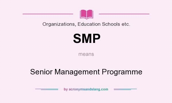 What does SMP mean? It stands for Senior Management Programme