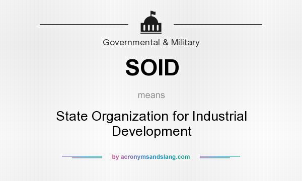 What does SOID mean? It stands for State Organization for Industrial Development