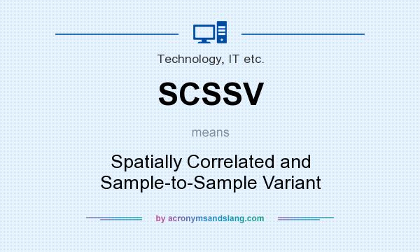 What does SCSSV mean? It stands for Spatially Correlated and Sample-to-Sample Variant
