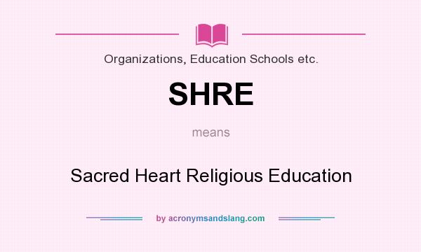 What does SHRE mean? It stands for Sacred Heart Religious Education