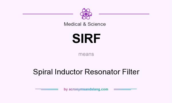 What does SIRF mean? It stands for Spiral Inductor Resonator Filter