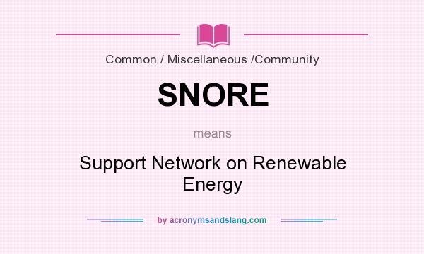 What does SNORE mean? It stands for Support Network on Renewable Energy