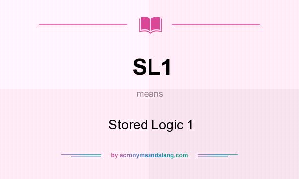 What does SL1 mean? It stands for Stored Logic 1
