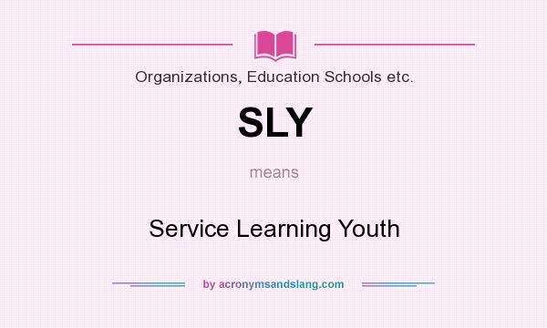What does SLY mean? It stands for Service Learning Youth