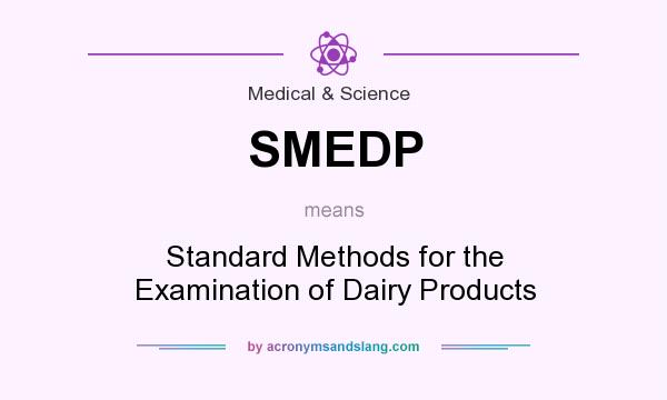 What does SMEDP mean? It stands for Standard Methods for the Examination of Dairy Products