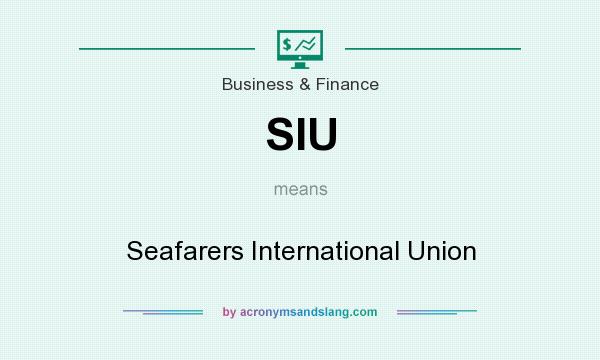 What does SIU mean? It stands for Seafarers International Union